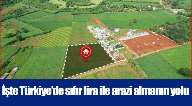 İşte Türkiye’de sıfır lira ile arazi almanın yolu