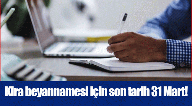 Kira beyannamesi için son tarih 31 Mart!