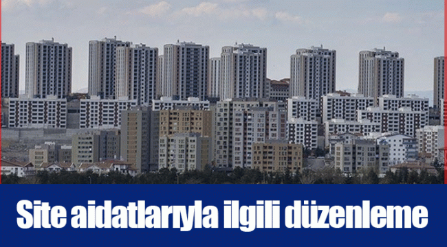 Site aidatlarıyla ilgili düzenleme