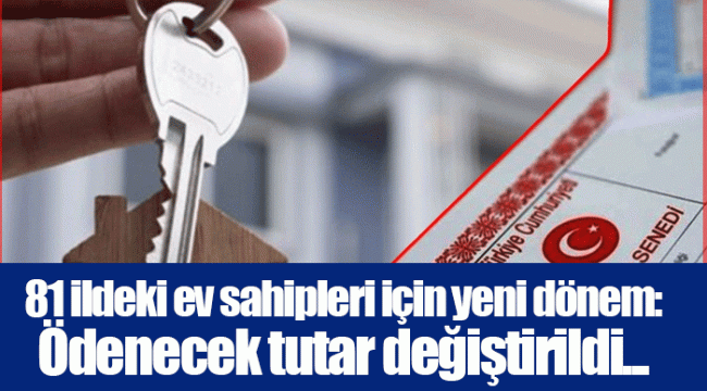 81 ildeki ev sahipleri için yeni dönem: Ödenecek tutar değiştirildi...