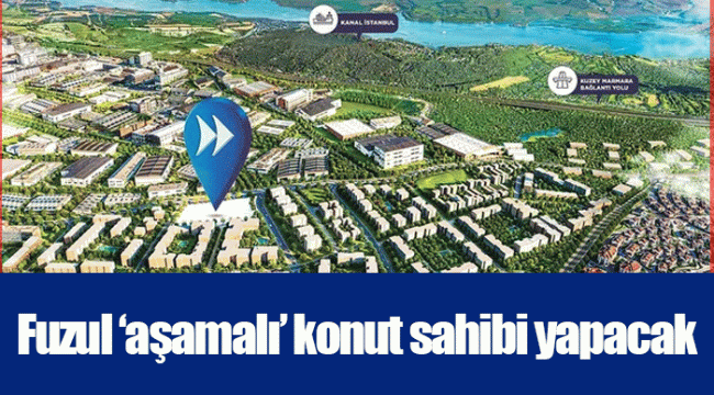 Fuzul ‘aşamalı’ konut sahibi yapacak