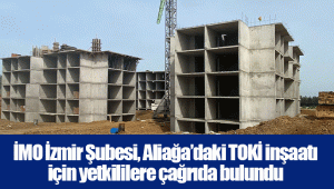 İMO İzmir Şubesi, Aliağa’daki TOKİ inşaatı için yetkililere çağrıda bulundu