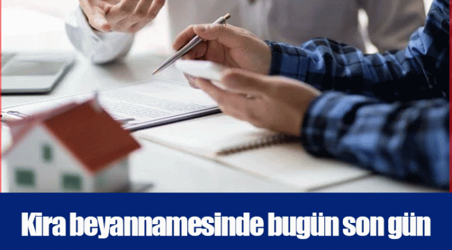 Kira beyannamesinde bugün son gün