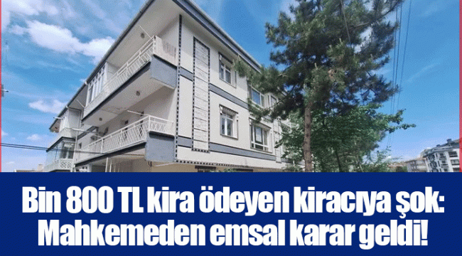 Bin 800 TL kira ödeyen kiracıya şok: Mahkemeden emsal karar geldi!