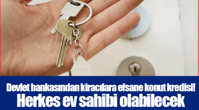 Devlet bankasından kiracılara efsane konut kredisi! Herkes ev sahibi olabilecek