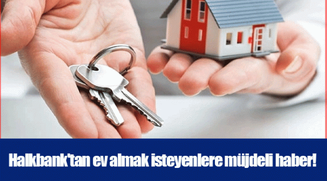 Halkbank'tan ev almak isteyenlere müjdeli haber!