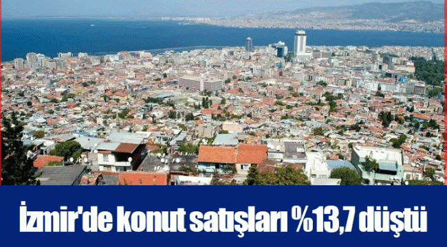İzmir'de konut satışları %13,7 düştü