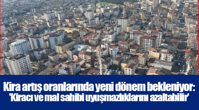 Kira artış oranlarında yeni dönem bekleniyor: 'Kiracı ve mal sahibi uyuşmazlıklarını azaltabilir'