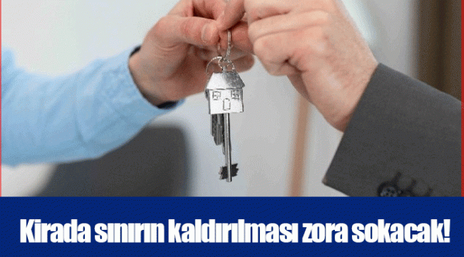 Kirada sınırın kaldırılması zora sokacak!