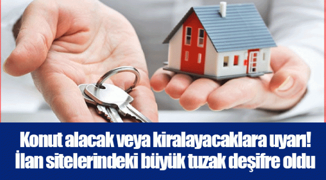 Konut alacak veya kiralayacaklara uyarı! İlan sitelerindeki büyük tuzak deşifre oldu