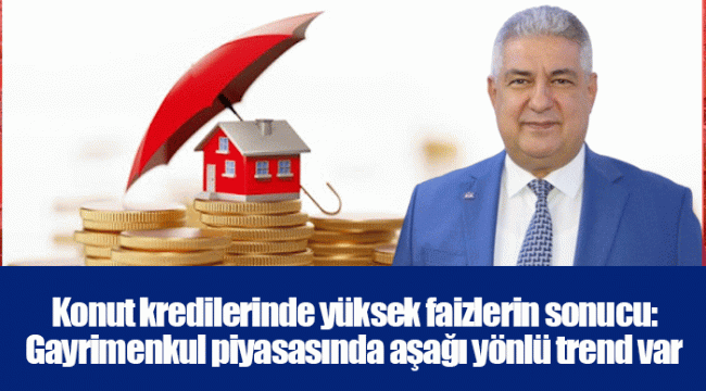 Konut kredilerinde yüksek faizlerin sonucu: Gayrimenkul piyasasında aşağı yönlü trend var 