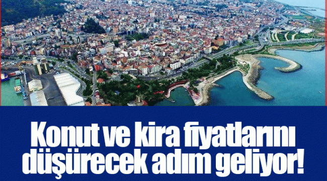 Konut ve kira fiyatlarını düşürecek adım geliyor!