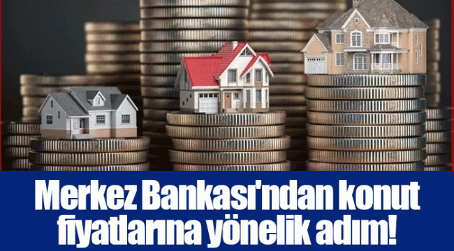 Merkez Bankası'ndan konut fiyatlarına yönelik adım!