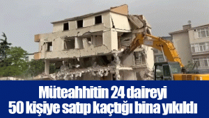 Müteahhitin 24 daireyi 50 kişiye satıp kaçtığı bina yıkıldı