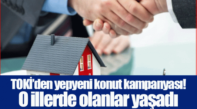 TOKİ’den yepyeni konut kampanyası! O illerde olanlar yaşadı