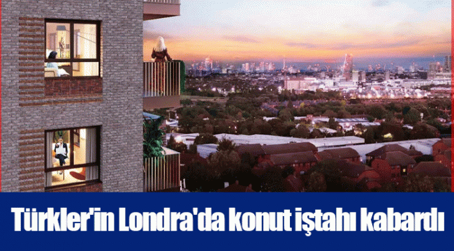 Türkler'in Londra'da konut iştahı kabardı