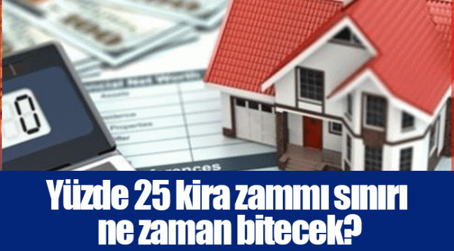 Yüzde 25 kira zammı sınırı ne zaman bitecek?