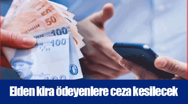 Elden kira ödeyenlere ceza kesilecek