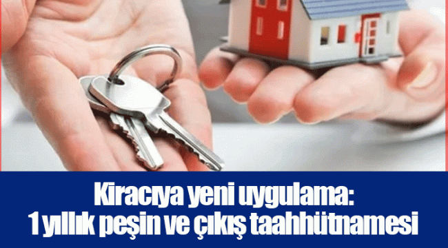 Kiracıya yeni uygulama: 1 yıllık peşin ve çıkış taahhütnamesi