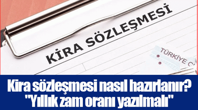 Kira sözleşmesi nasıl hazırlanır? &quot;Yıllık zam oranı yazılmalı&quot;