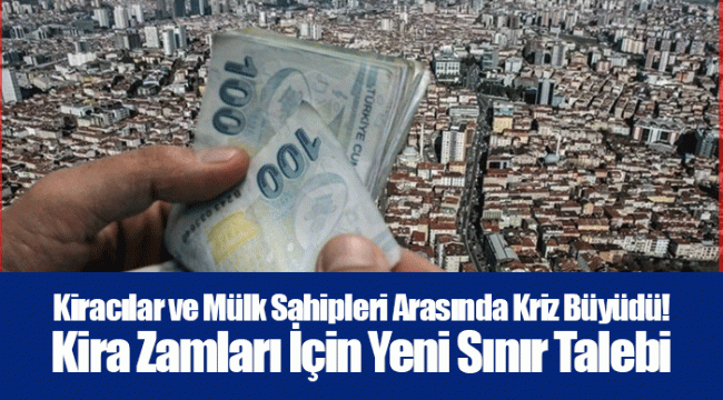 Kiracılar ve Mülk Sahipleri Arasında Kriz Büyüdü! Kira Zamları İçin Yeni Sınır Talebi