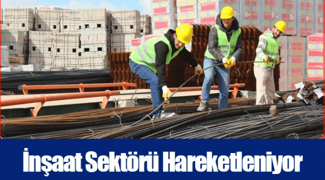 İnşaat Sektörü Hareketleniyor