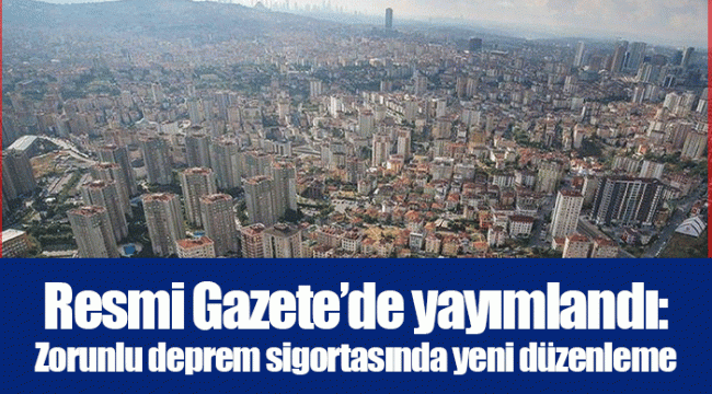 Resmi Gazete’de yayımlandı: Zorunlu deprem sigortasında yeni düzenleme