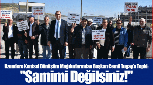 Uzundere Kentsel Dönüşüm Mağdurlarından Başkan Cemil Tugay’a Tepki: &quot;Samimi Değilsiniz!&quot;