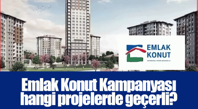 Emlak Konut Kampanyası hangi projelerde geçerli?