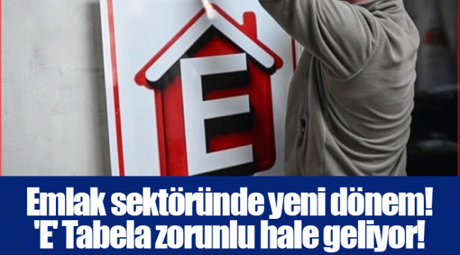 Emlak sektöründe yeni dönem! &#039;E&#039; Tabela zorunlu hale geliyor!