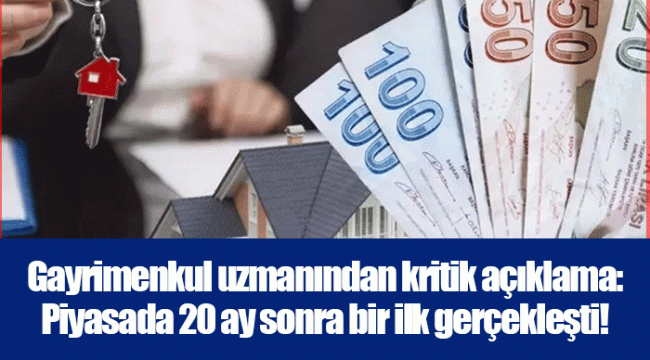 Gayrimenkul uzmanından kritik açıklama: Piyasada 20 ay sonra bir ilk gerçekleşti!