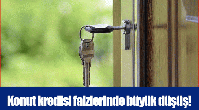Konut kredisi faizlerinde büyük düşüş!