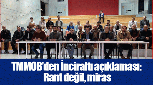 TMMOB’den İnciraltı açıklaması: Rant değil, miras