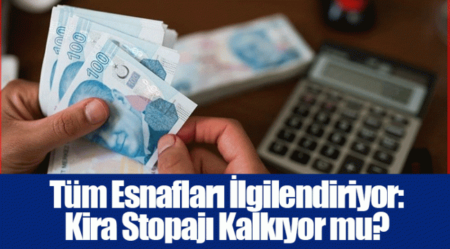 Tüm Esnafları İlgilendiriyor: Kira Stopajı Kalkıyor mu?