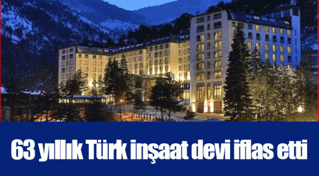 63 yıllık Türk inşaat devi iflas etti