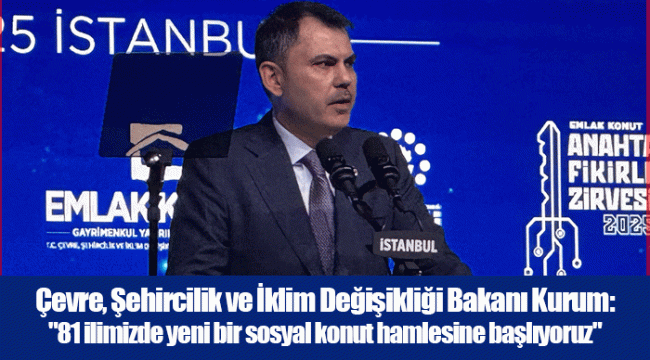 Çevre, Şehircilik ve İklim Değişikliği Bakanı Kurum: "81 ilimizde yeni bir sosyal konut hamlesine başlıyoruz"