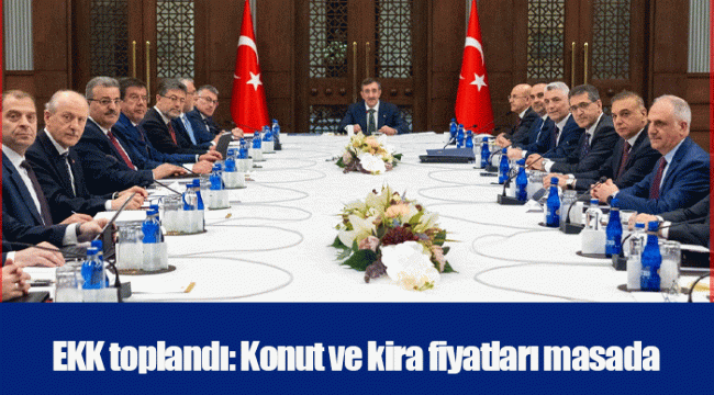 EKK toplandı: Konut ve kira fiyatları masada