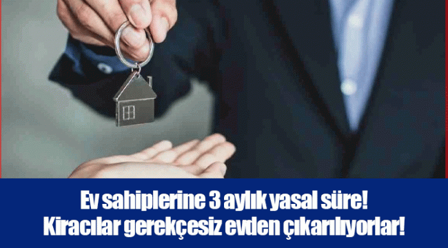 Ev sahiplerine 3 aylık yasal süre! Kiracılar gerekçesiz evden çıkarılıyorlar!