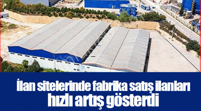 İlan sitelerinde fabrika satış ilanları hızlı artış gösterdi