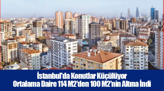 İstanbul'da Konutlar Küçülüyor