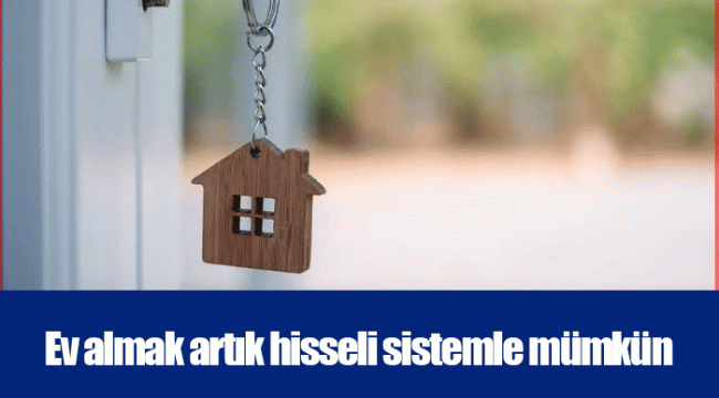 Ev almak artık hisseli sistemle mümkün
