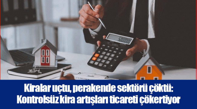 Kiralar uçtu, perakende sektörü çöktü: Kontrolsüz kira artışları ticareti çökertiyor