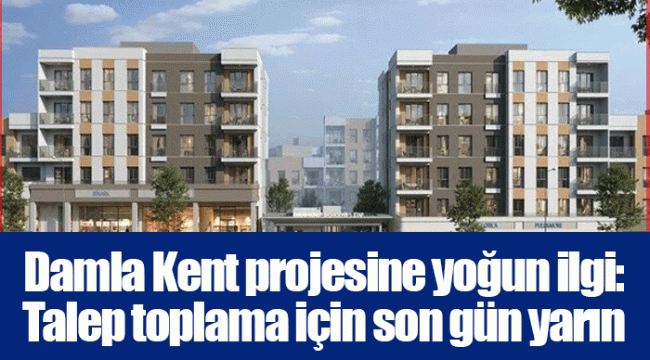 Damla Kent projesine yoğun ilgi: Talep toplama için son gün yarın