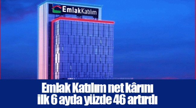 Emlak Katılım net kârını ilk 6 ayda yüzde 46 artırdı
