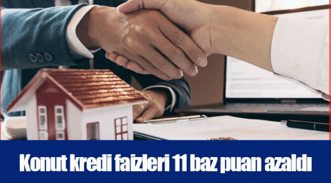 Konut kredi faizleri 11 baz puan azaldı..