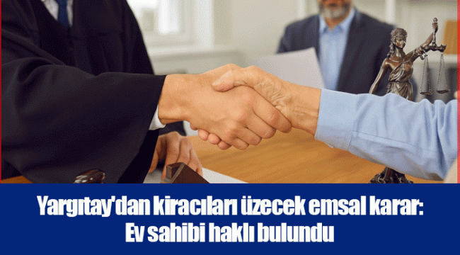 Yargıtay'dan kiracıları üzecek emsal karar: Ev sahibi haklı bulundu