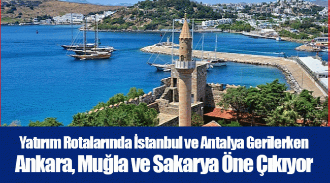 Yatırım Rotalarında İstanbul ve Antalya Gerilerken Ankara, Muğla ve Sakarya Öne Çıkıyor