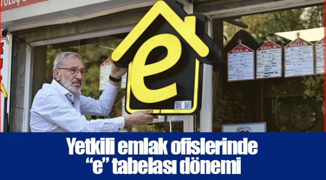 Yetkili emlak ofislerinde “e” tabelası dönemi