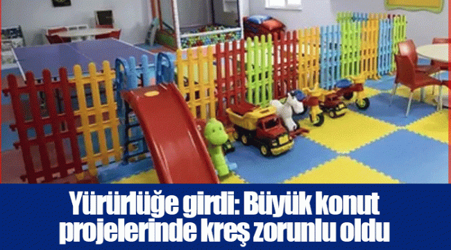 Yürürlüğe girdi: Büyük konut projelerinde kreş zorunlu oldu