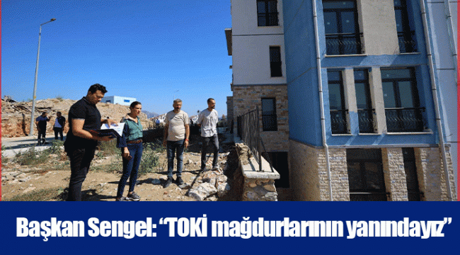 Başkan Sengel: “TOKİ mağdurlarının yanındayız”